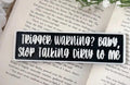 Trigger Warning? Baby, Stop Talking Dirty To Me Shelf Sign